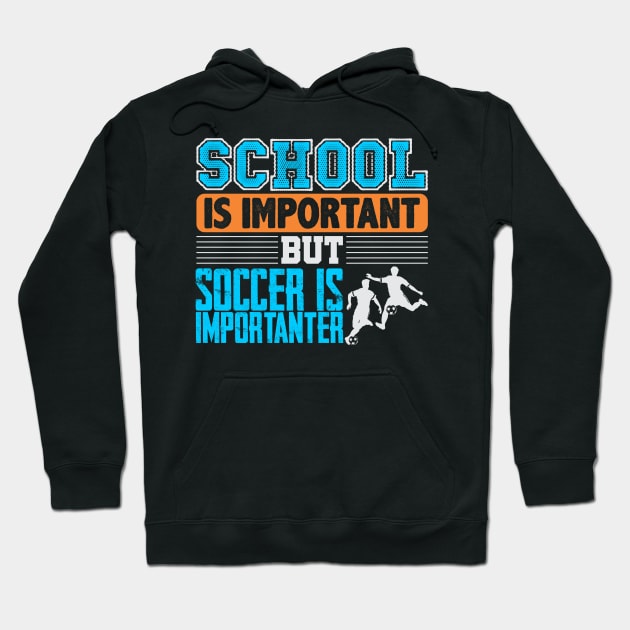 School Is Important But Soccer Is Importanter Hoodie by phughes1980